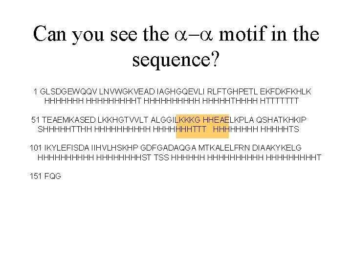 Can you see the - motif in the sequence? 1 GLSDGEWQQV LNVWGKVEAD IAGHGQEVLI RLFTGHPETL