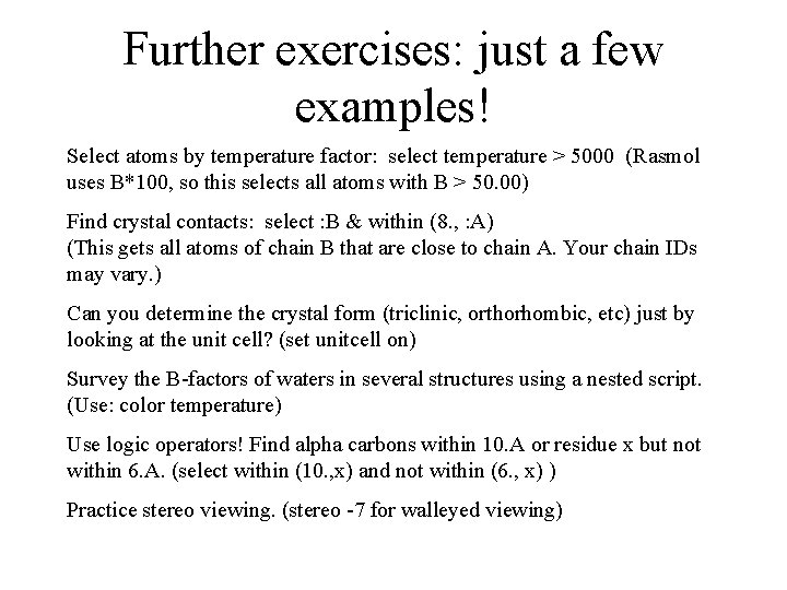 Further exercises: just a few examples! Select atoms by temperature factor: select temperature >