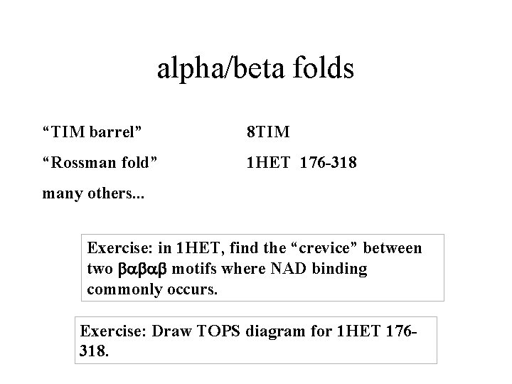 alpha/beta folds “TIM barrel” 8 TIM “Rossman fold” 1 HET 176 -318 many others.