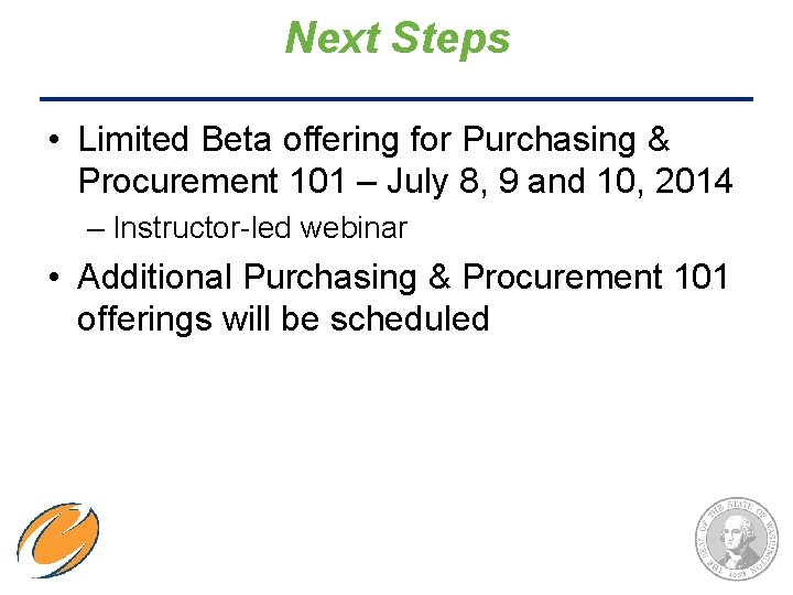 Next Steps • Limited Beta offering for Purchasing & Procurement 101 – July 8,