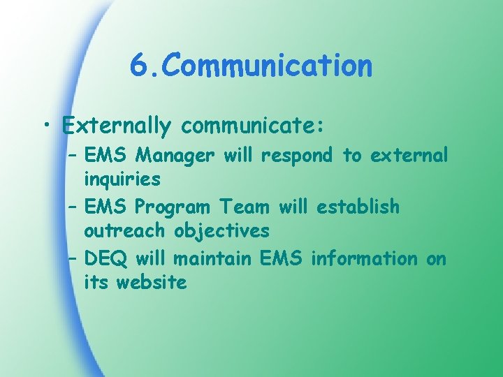 6. Communication • Externally communicate: – EMS Manager will respond to external inquiries –