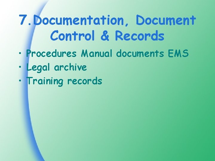 7. Documentation, Document Control & Records • Procedures Manual documents EMS • Legal archive
