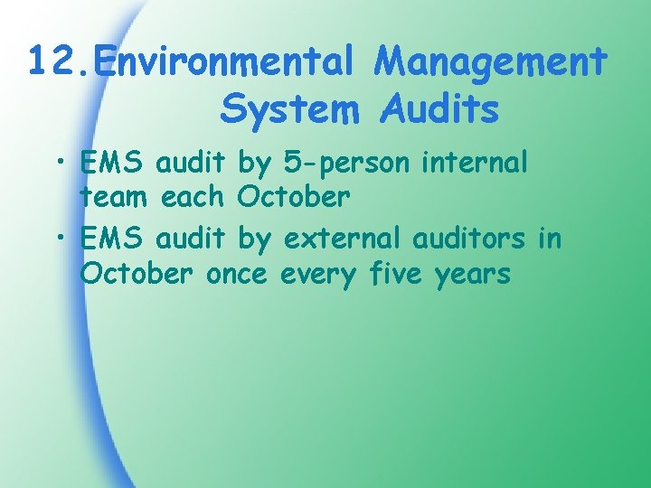 12. Environmental Management System Audits • EMS audit by 5 -person internal team each