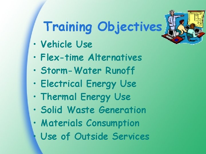 Training Objectives • • Vehicle Use Flex-time Alternatives Storm-Water Runoff Electrical Energy Use Thermal