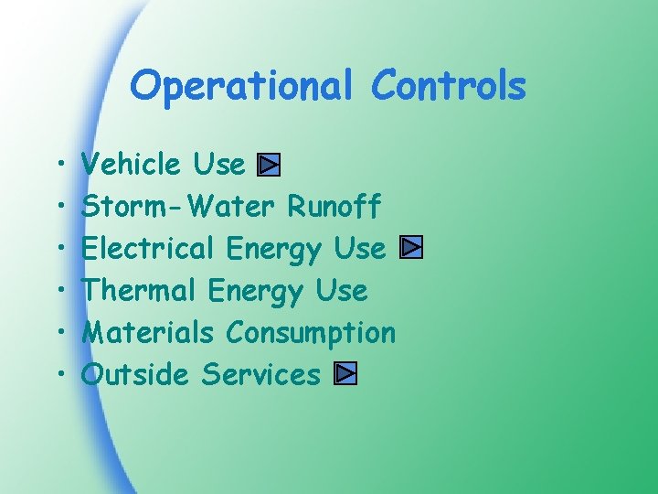 Operational Controls • • • Vehicle Use Storm-Water Runoff Electrical Energy Use Thermal Energy