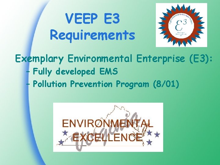 VEEP E 3 Requirements Exemplary Environmental Enterprise (E 3): – Fully developed EMS –