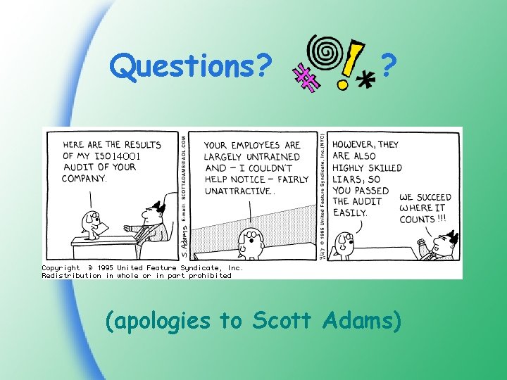 Questions? ? (apologies to Scott Adams) 