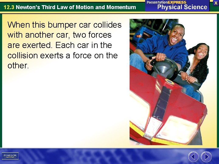 12. 3 Newton’s Third Law of Motion and Momentum When this bumper car collides