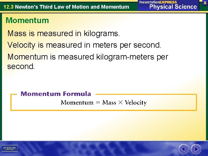 12. 3 Newton’s Third Law of Motion and Momentum Mass is measured in kilograms.