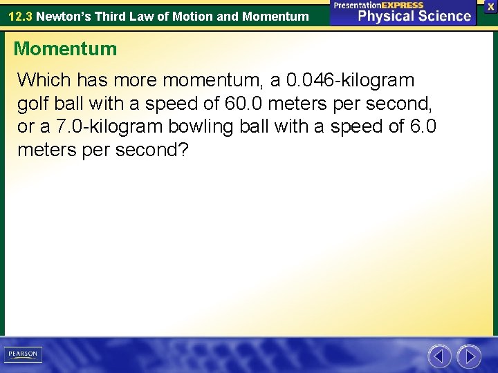 12. 3 Newton’s Third Law of Motion and Momentum Which has more momentum, a