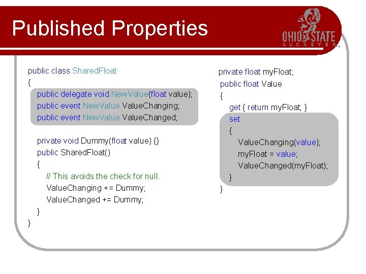 Published Properties public class Shared. Float { public delegate void New. Value(float value); public