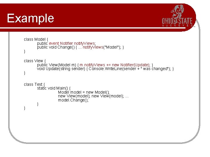 Example class Model { public event Notifier notify. Views; public void Change() {. .