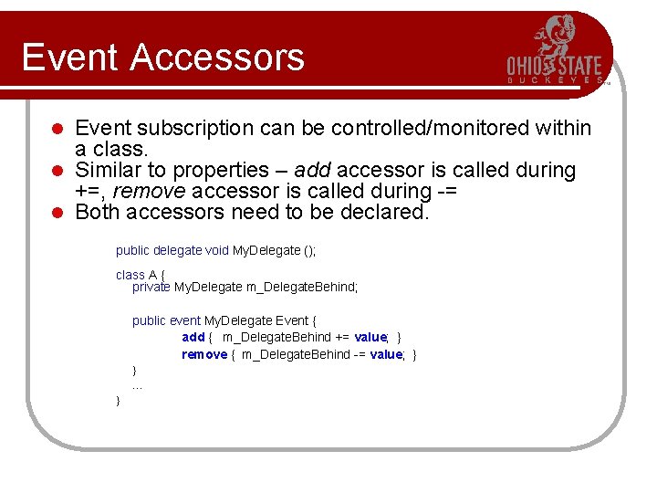 Event Accessors Event subscription can be controlled/monitored within a class. l Similar to properties