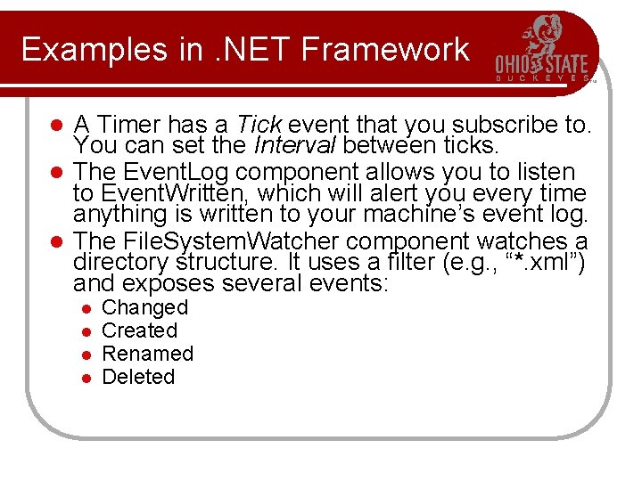 Examples in. NET Framework A Timer has a Tick event that you subscribe to.