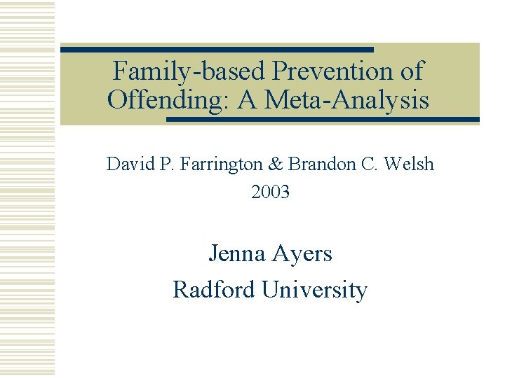 Family-based Prevention of Offending: A Meta-Analysis David P. Farrington & Brandon C. Welsh 2003
