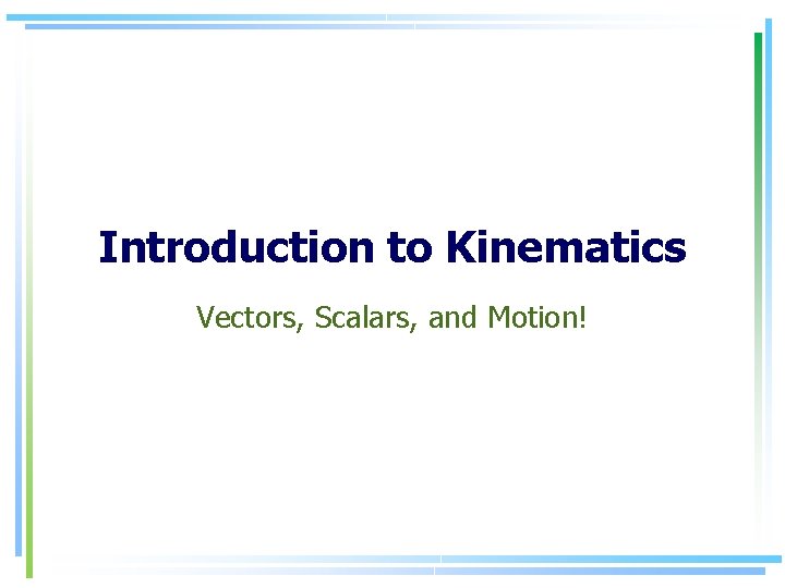 Introduction to Kinematics Vectors, Scalars, and Motion! 