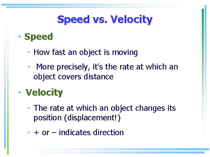 Speed vs. Velocity • Speed • How fast an object is moving • More