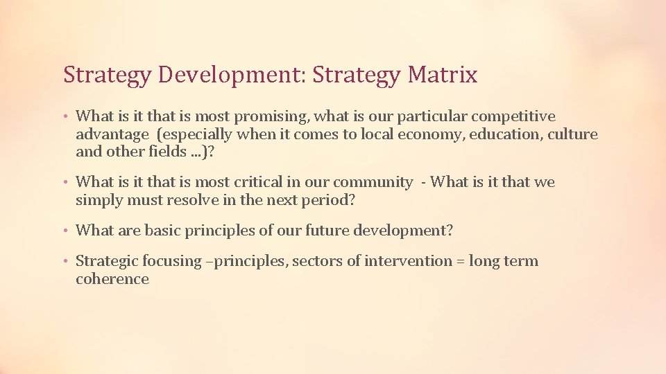 Strategy Development: Strategy Matrix • What is it that is most promising, what is