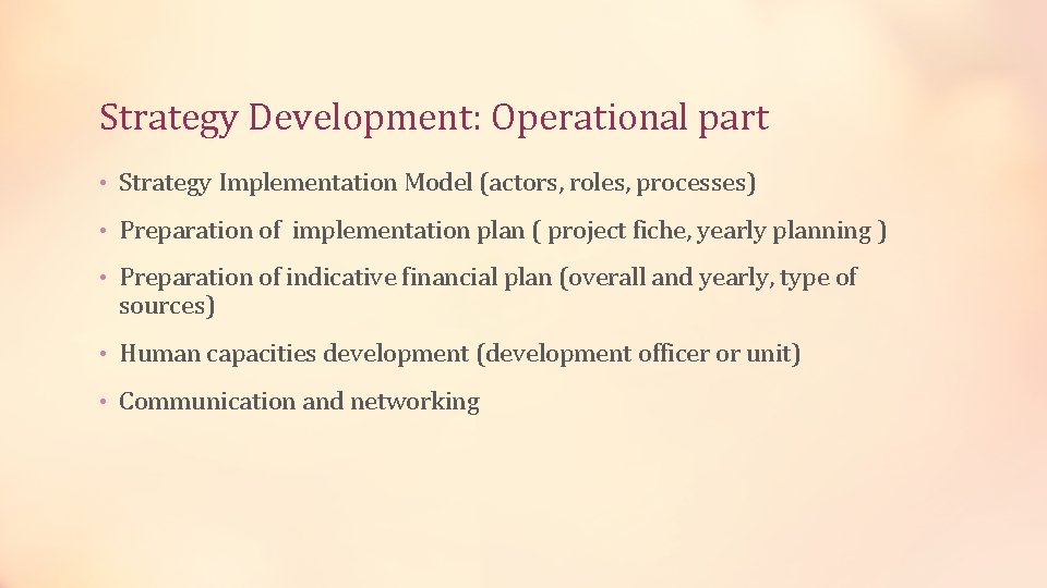 Strategy Development: Operational part • Strategy Implementation Model (actors, roles, processes) • Preparation of