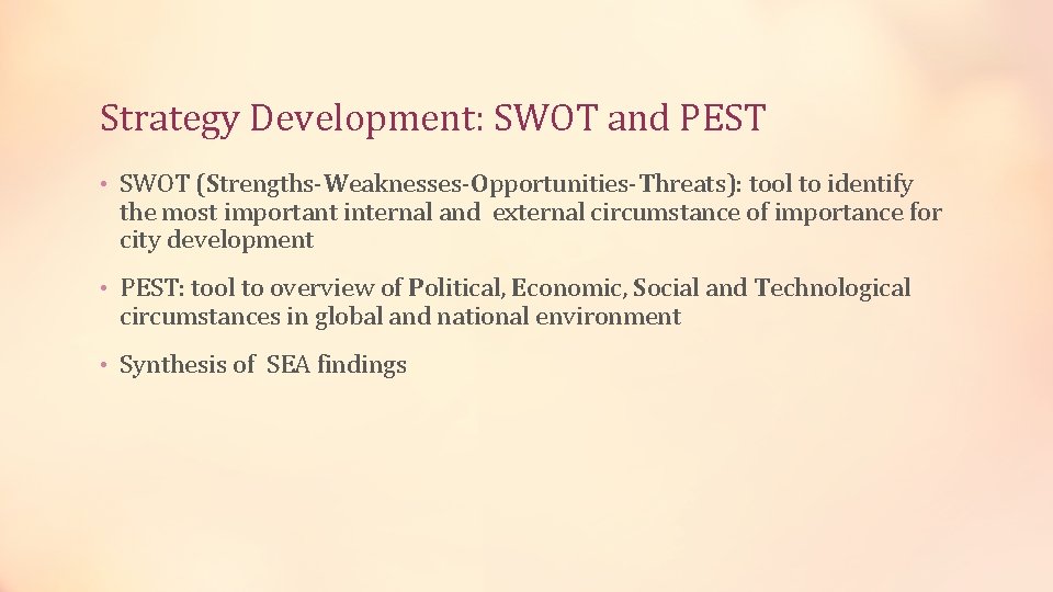 Strategy Development: SWOT and PEST • SWOT (Strengths-Weaknesses-Opportunities-Threats): tool to identify the most important