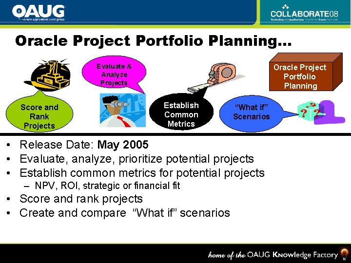 Oracle Project Portfolio Planning… Evaluate & Analyze Projects Score and Rank Projects Oracle Project