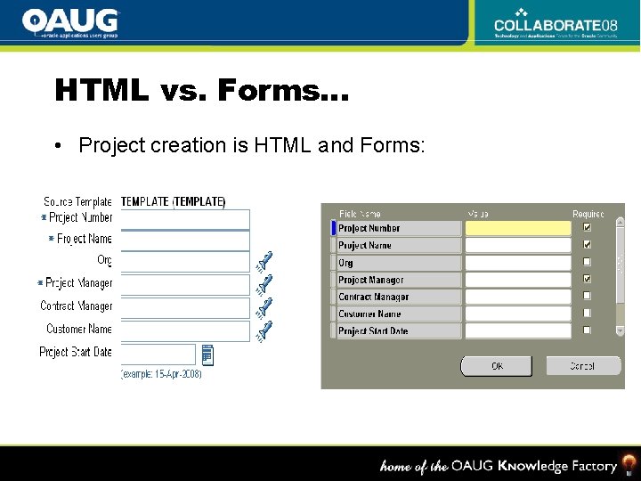 HTML vs. Forms… • Project creation is HTML and Forms: 