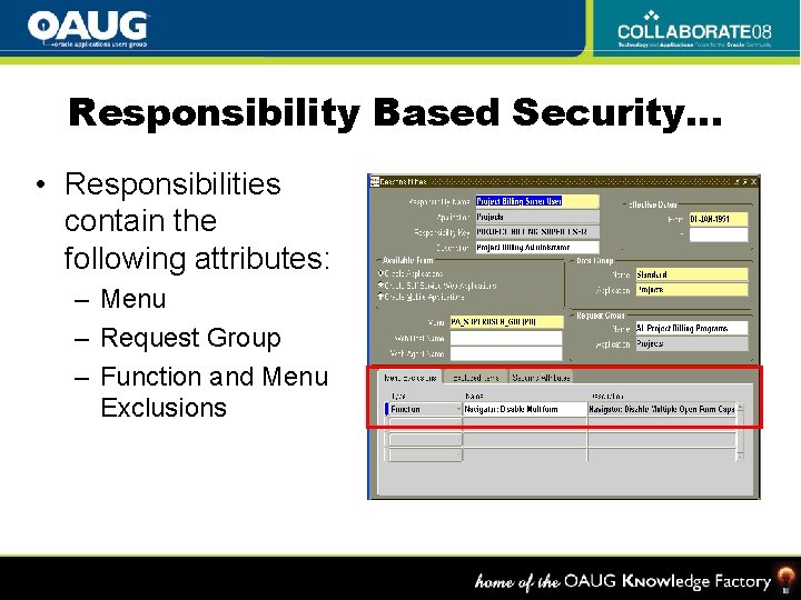 Responsibility Based Security… • Responsibilities contain the following attributes: – Menu – Request Group