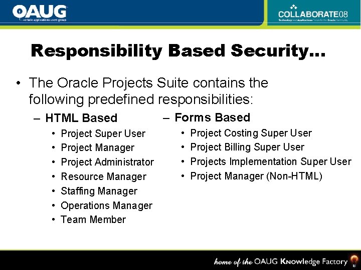Responsibility Based Security… • The Oracle Projects Suite contains the following predefined responsibilities: –