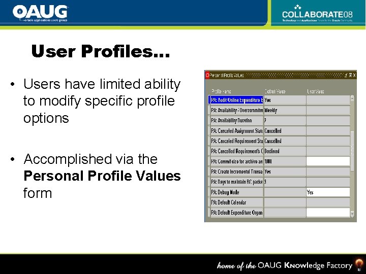 User Profiles… • Users have limited ability to modify specific profile options • Accomplished