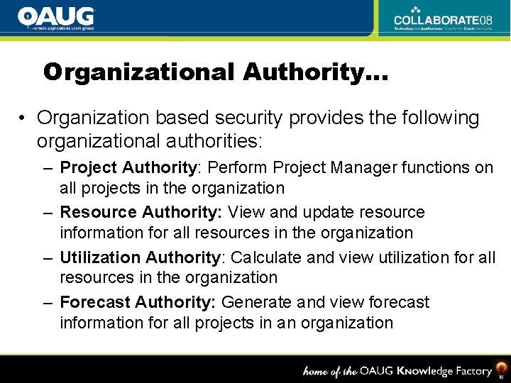 Organizational Authority… • Organization based security provides the following organizational authorities: – Project Authority: