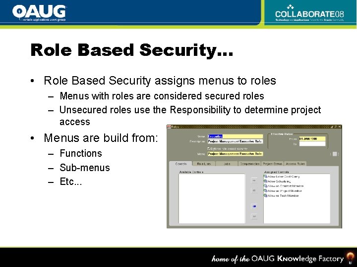 Role Based Security… • Role Based Security assigns menus to roles – Menus with