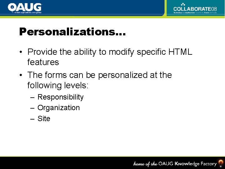Personalizations… • Provide the ability to modify specific HTML features • The forms can