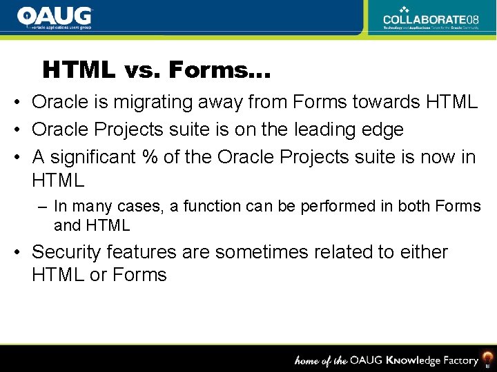 HTML vs. Forms… • Oracle is migrating away from Forms towards HTML • Oracle