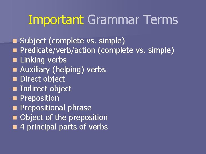 Important Grammar Terms n n n n n Subject (complete vs. simple) Predicate/verb/action (complete Important Grammar Terms n n n n n Subject (complete vs. simple) Predicate/verb/action (complete