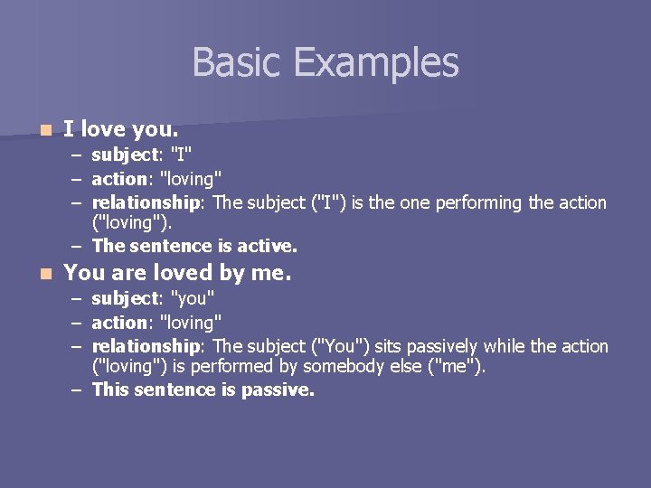 Basic Examples n I love you. – subject: "I" – action: "loving" – relationship: Basic Examples n I love you. – subject: "I" – action: "loving" – relationship: