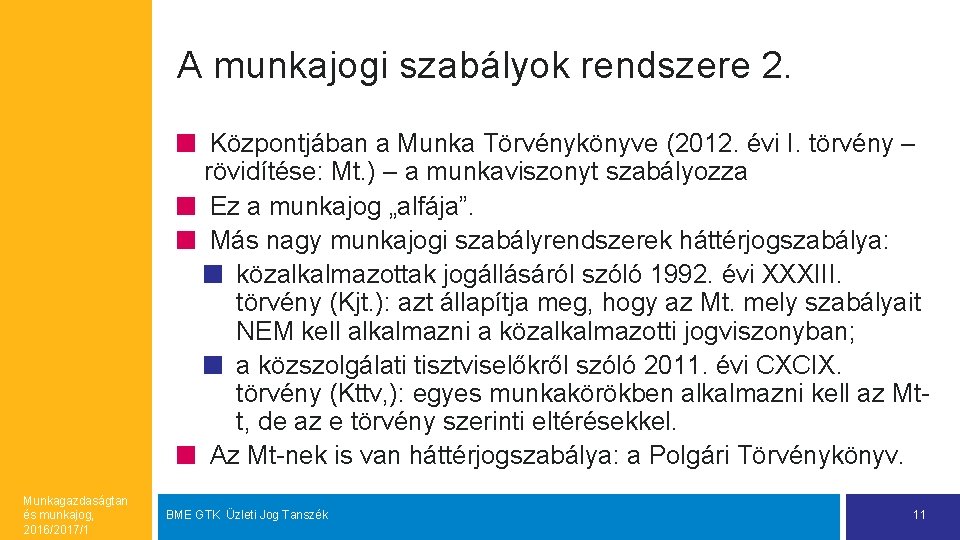 A munkajogi szabályok rendszere 2. Központjában a Munka Törvénykönyve (2012. évi I. törvény –