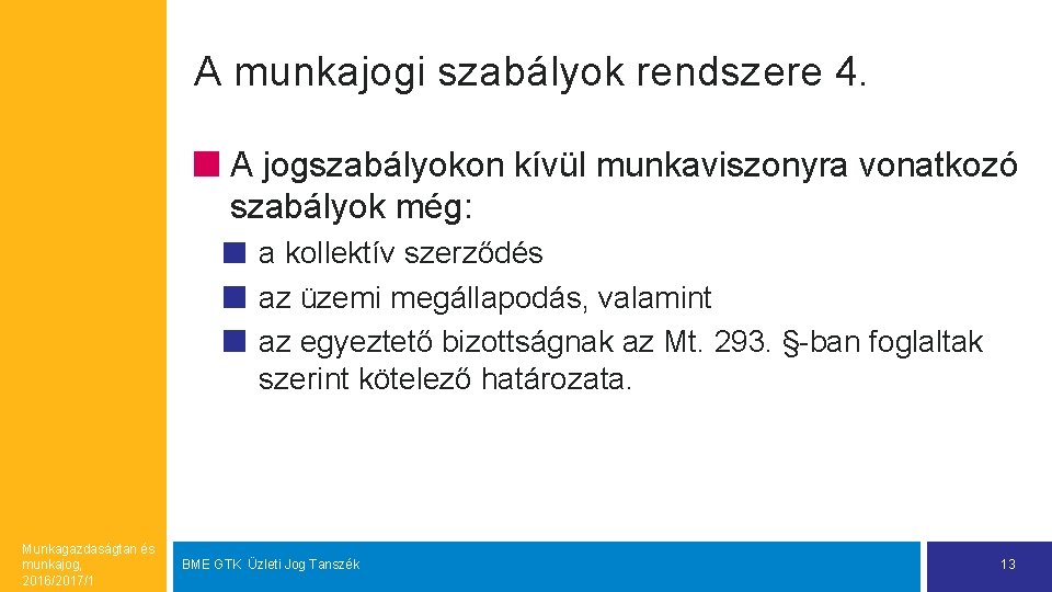 A munkajogi szabályok rendszere 4. A jogszabályokon kívül munkaviszonyra vonatkozó szabályok még: a kollektív