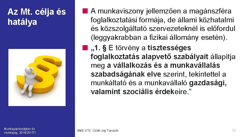 Az Mt. célja és hatálya Munkagazdaságtan és munkajog, 2016/2017/1 A munkaviszony jellemzően a magánszféra