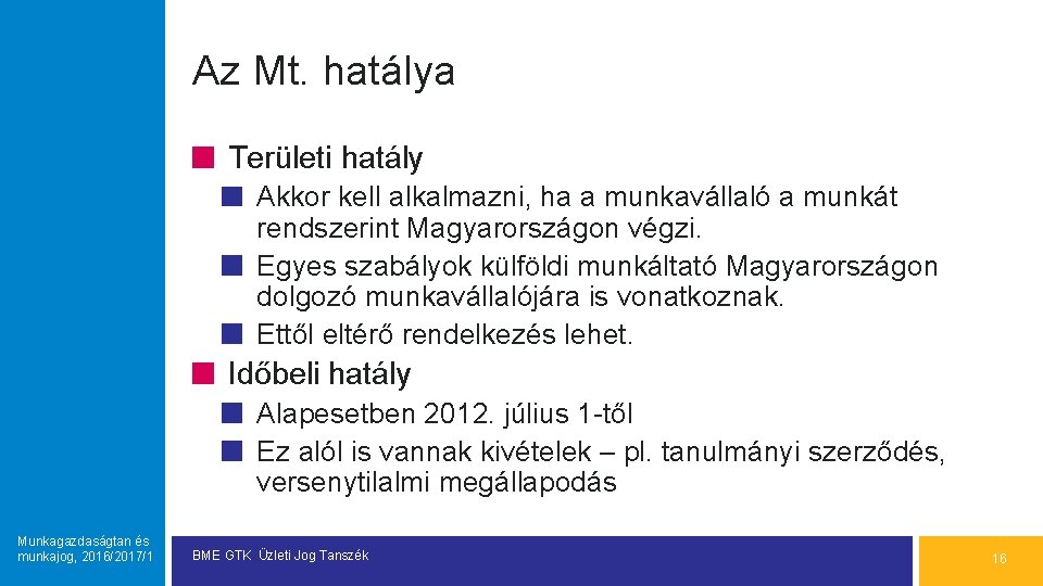 Az Mt. hatálya Területi hatály Akkor kell alkalmazni, ha a munkavállaló a munkát rendszerint