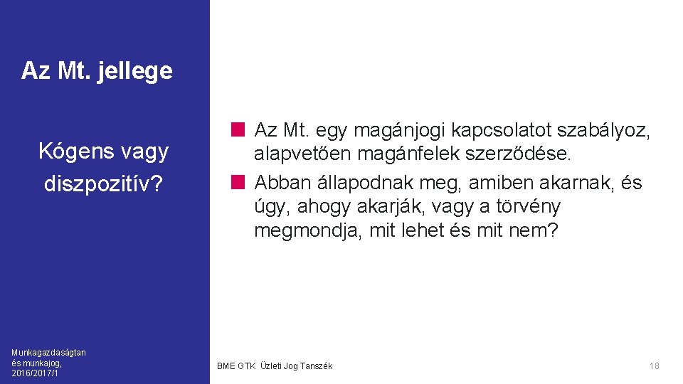 Az Mt. jellege Kógens vagy diszpozitív? Munkagazdaságtan és munkajog, 2016/2017/1 Az Mt. egy magánjogi