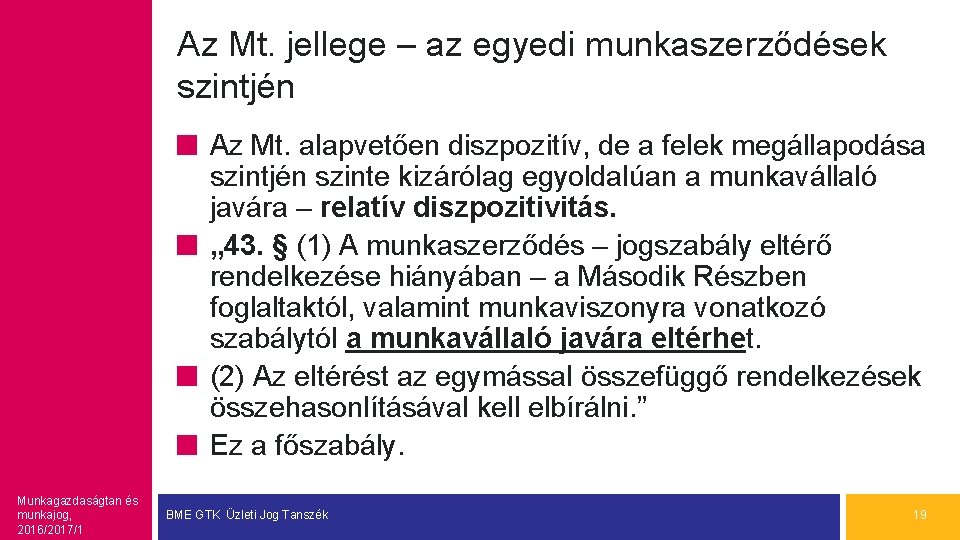 Az Mt. jellege – az egyedi munkaszerződések szintjén Az Mt. alapvetően diszpozitív, de a