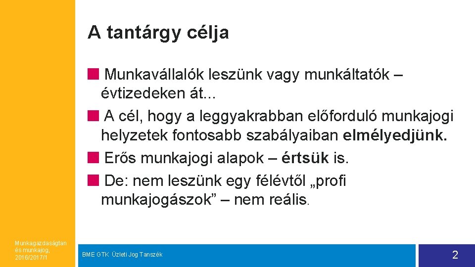 A tantárgy célja Munkavállalók leszünk vagy munkáltatók – évtizedeken át. . . A cél,