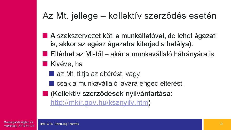 Az Mt. jellege – kollektív szerződés esetén A szakszervezet köti a munkáltatóval, de lehet