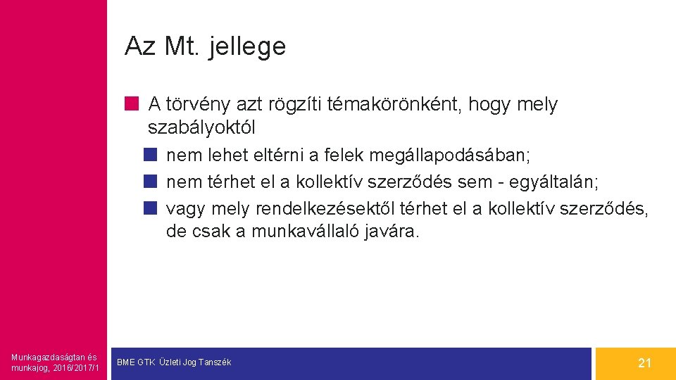 Az Mt. jellege A törvény azt rögzíti témakörönként, hogy mely szabályoktól nem lehet eltérni