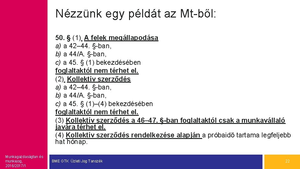 Nézzünk egy példát az Mt-ből: 50. § (1) A felek megállapodása a) a 42–