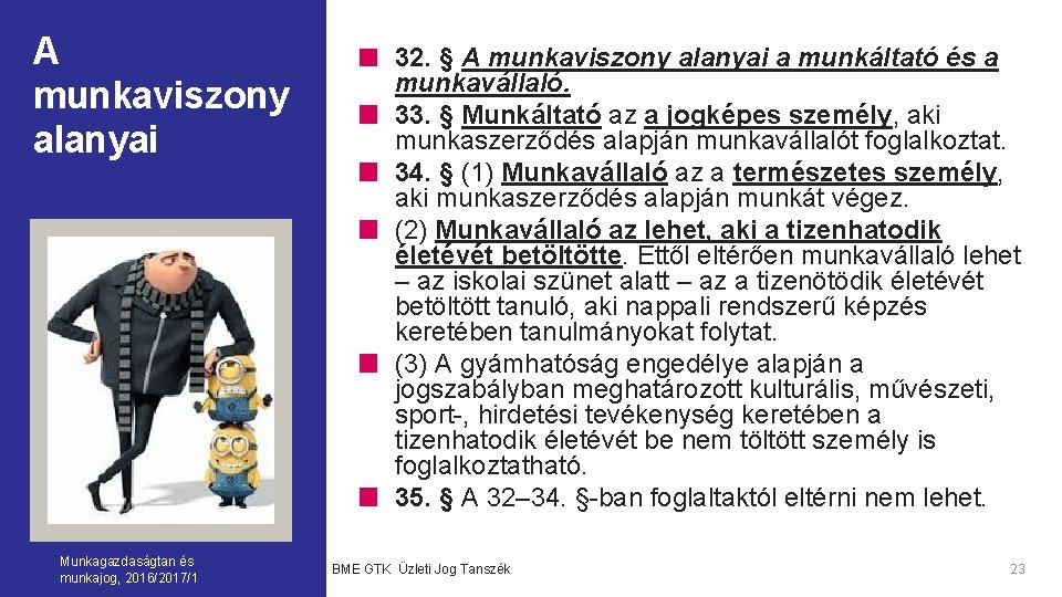 A munkaviszony alanyai Munkagazdaságtan és munkajog, 2016/2017/1 32. § A munkaviszony alanyai a munkáltató