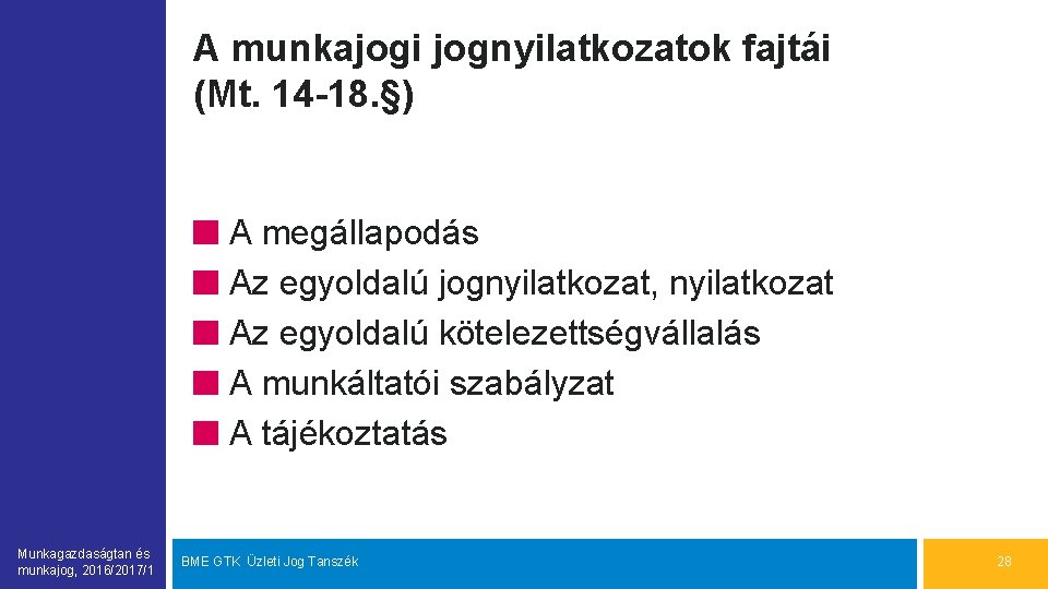 A munkajogi jognyilatkozatok fajtái (Mt. 14 -18. §) A megállapodás Az egyoldalú jognyilatkozat, nyilatkozat