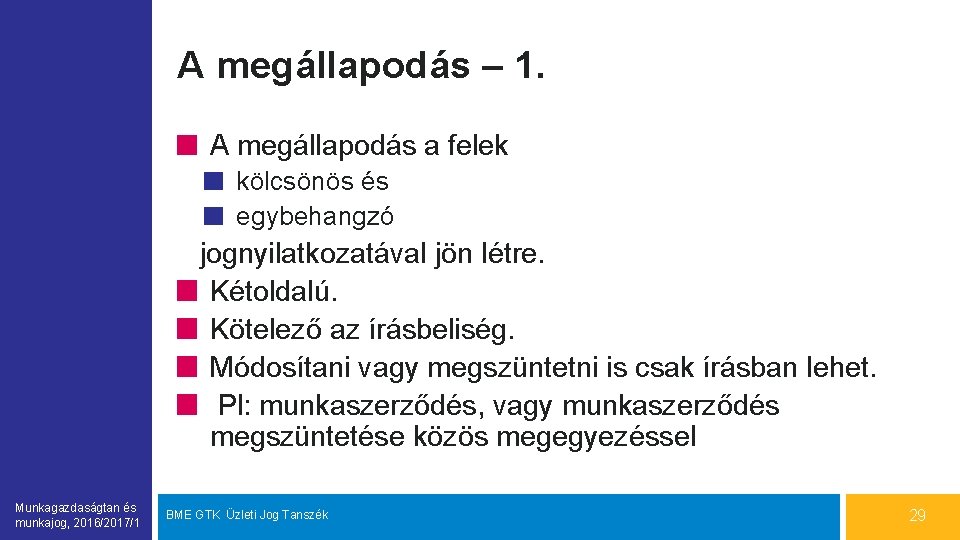 A megállapodás – 1. A megállapodás a felek kölcsönös és egybehangzó jognyilatkozatával jön létre.