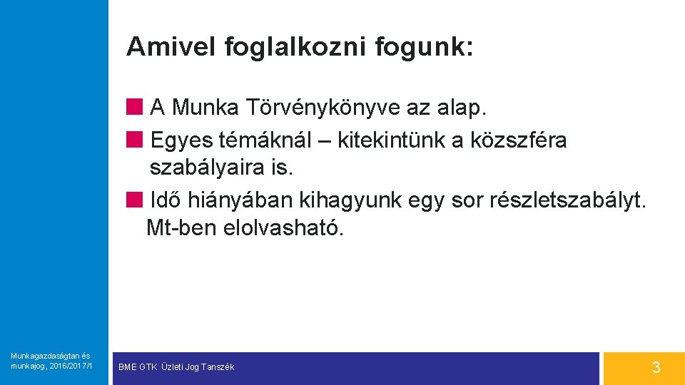 Amivel foglalkozni fogunk: A Munka Törvénykönyve az alap. Egyes témáknál – kitekintünk a közszféra