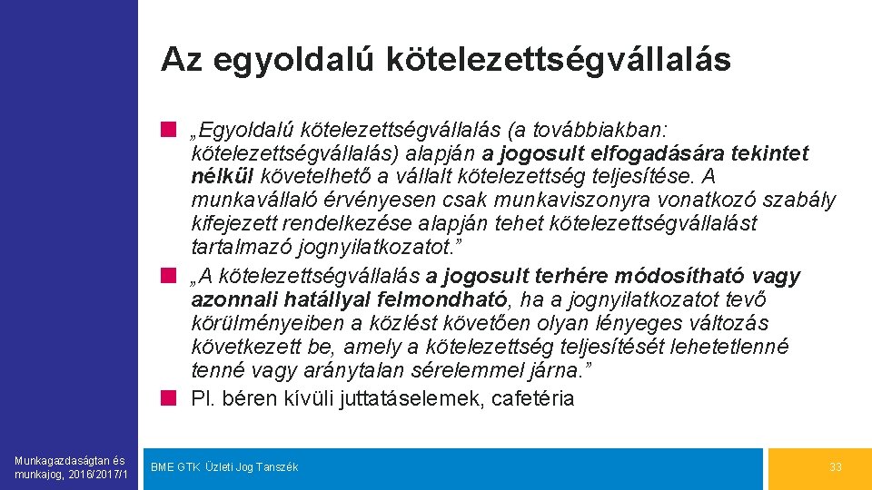 Az egyoldalú kötelezettségvállalás „Egyoldalú kötelezettségvállalás (a továbbiakban: kötelezettségvállalás) alapján a jogosult elfogadására tekintet nélkül